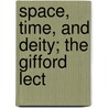 Space, Time, And Deity; The Gifford Lect door Samuel Alexander