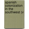 Spanish Colonization In The Southwest (V by Frank Wilson Blackmar
