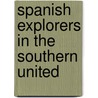 Spanish Explorers In The Southern United door Frederick Webb Hodge