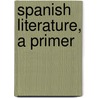 Spanish Literature, A Primer by James Fitzmaurice-Kel