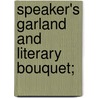 Speaker's Garland And Literary Bouquet; by Phineas Garrett