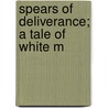 Spears Of Deliverance; A Tale Of White M door Eric Reid