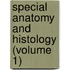 Special Anatomy And Histology (Volume 1)