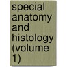 Special Anatomy And Histology (Volume 1) door William Edmonds Horner