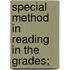 Special Method In Reading In The Grades;