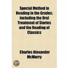 Special Method In Reading In The Grades; door Charles Alexander McMurry
