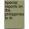 Special Reports On The Philippines To Th door United States. War Dept