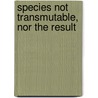 Species Not Transmutable, Nor The Result door Charles Robert Bree