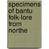 Specimens Of Bantu Folk-Lore From Northe