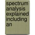 Spectrum Analysis Explained Including An