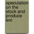 Speculation On The Stock And Produce Exc