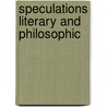 Speculations Literary And Philosophic by Unknown Author