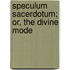 Speculum Sacerdotum; Or, The Divine Mode