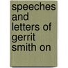 Speeches And Letters Of Gerrit Smith On door Gerrit Smith
