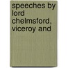 Speeches By Lord Chelmsford, Viceroy And door Frederic John Napier Chelmsford