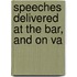 Speeches Delivered At The Bar, And On Va