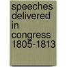 Speeches Delivered In Congress 1805-1813 door Ll D. Josiah Quincy