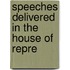Speeches Delivered In The House Of Repre