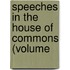 Speeches In The House Of Commons (Volume