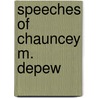 Speeches Of Chauncey M. Depew door Chauncey Mitchell Depew