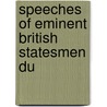 Speeches Of Eminent British Statesmen Du door Unknown Author