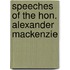 Speeches Of The Hon. Alexander Mackenzie