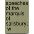 Speeches Of The Marquis Of Salisbury;  W