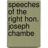 Speeches Of The Right Hon. Joseph Chambe door Joseph Chamberlain