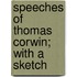 Speeches Of Thomas Corwin; With A Sketch