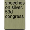 Speeches On Silver. 53d Congress door United States Congress