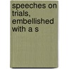 Speeches On Trials, Embellished With A S by John Philpot Curran
