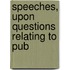 Speeches, Upon Questions Relating To Pub