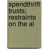 Spendthrift Trusts; Restraints On The Al door Erwin Nathaniel Griswold