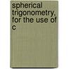 Spherical Trigonometry, For The Use Of C by Todhunter