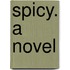 Spicy. A Novel