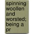 Spinning Woollen And Worsted; Being A Pr