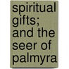 Spiritual Gifts; And The Seer Of Palmyra door M. H. Bond