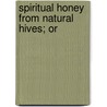 Spiritual Honey From Natural Hives; Or door Samuel Purchas