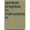 Spiritual Progress, Or, Instructions In by Franois De Salignac De La Fnelon