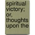 Spiritual Victory; Or, Thoughts Upon The