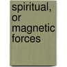 Spiritual, Or Magnetic Forces door Charles Holland