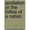 Spoliation Or The Follies Of A Nation door Sidney D. McCormick