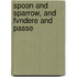 Spoon And Sparrow, And Fvndere And Passe
