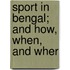 Sport In Bengal; And How, When, And Wher