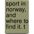 Sport In Norway, And Where To Find It. T