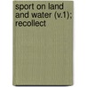 Sport On Land And Water (V.1); Recollect by Griswold