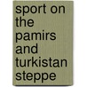 Sport On The Pamirs And Turkistan Steppe door Charles Sperling Cumberland