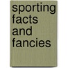 Sporting Facts And Fancies door J.P. Wheeldon