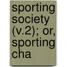 Sporting Society (V.2); Or, Sporting Cha door Fox Russell