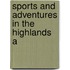 Sports And Adventures In The Highlands A